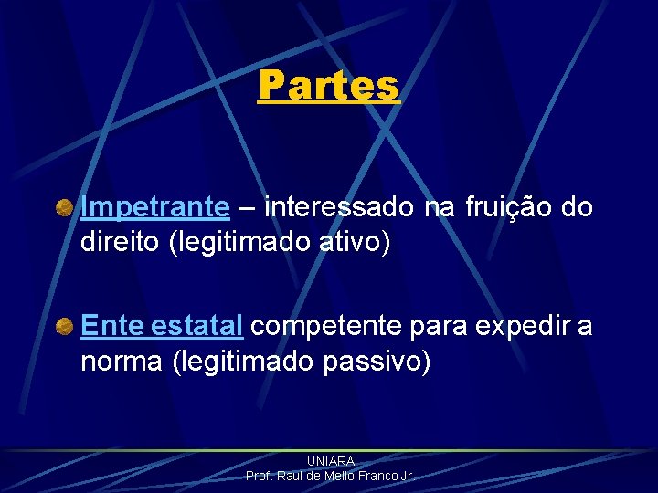 Partes Impetrante – interessado na fruição do direito (legitimado ativo) Ente estatal competente para