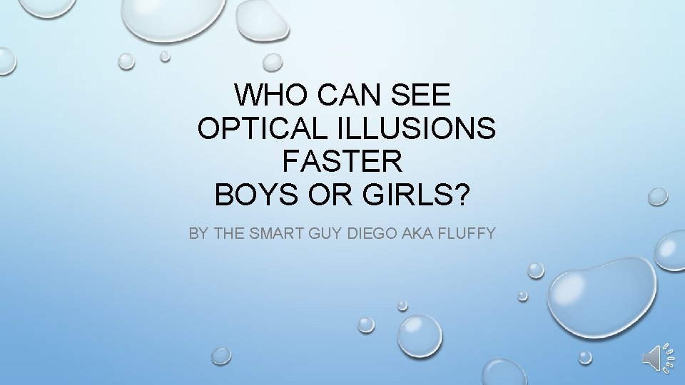 WHO CAN SEE OPTICAL ILLUSIONS FASTER BOYS OR GIRLS? BY THE SMART GUY DIEGO