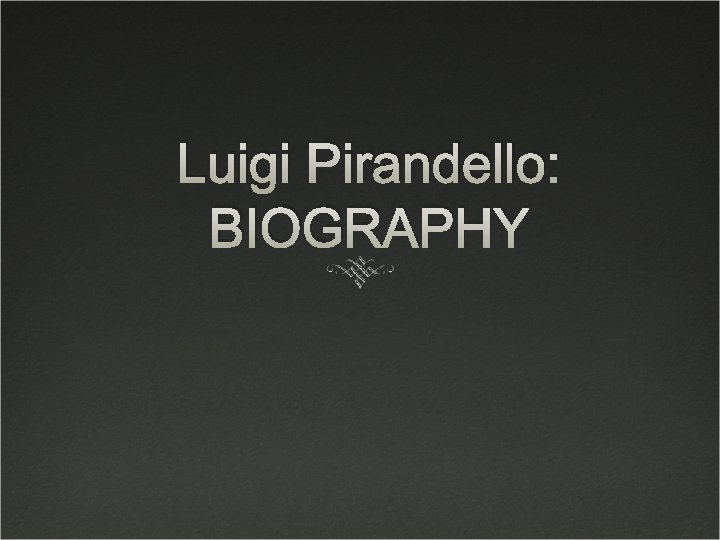 Luigi Pirandello: BIOGRAPHY 