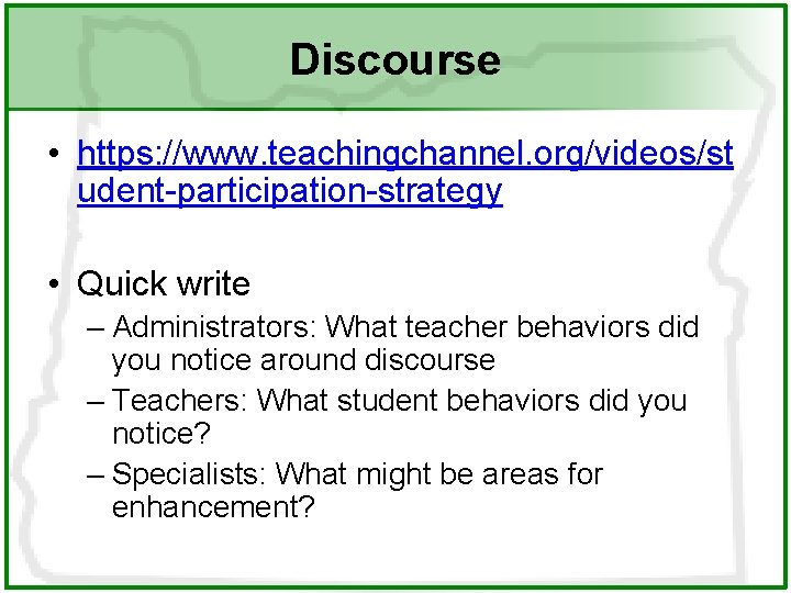 Discourse • https: //www. teachingchannel. org/videos/st udent-participation-strategy • Quick write – Administrators: What teacher