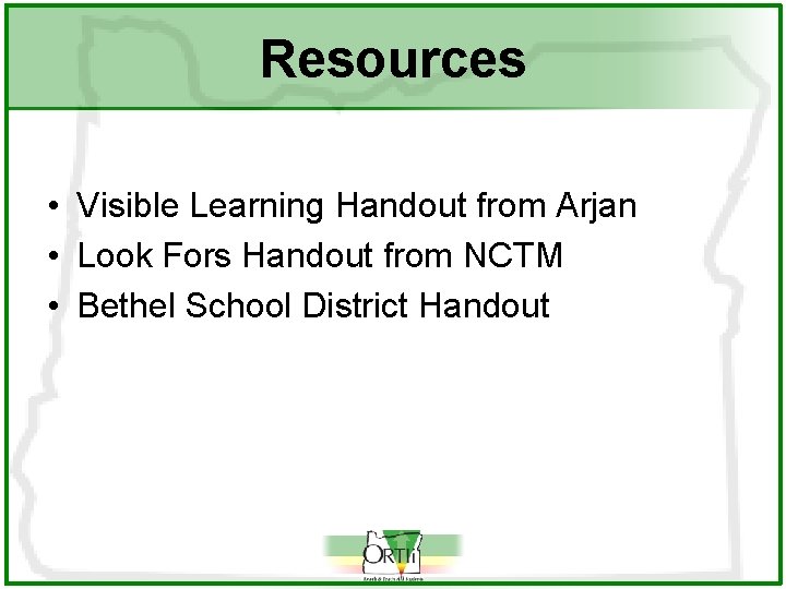 Resources • Visible Learning Handout from Arjan • Look Fors Handout from NCTM •