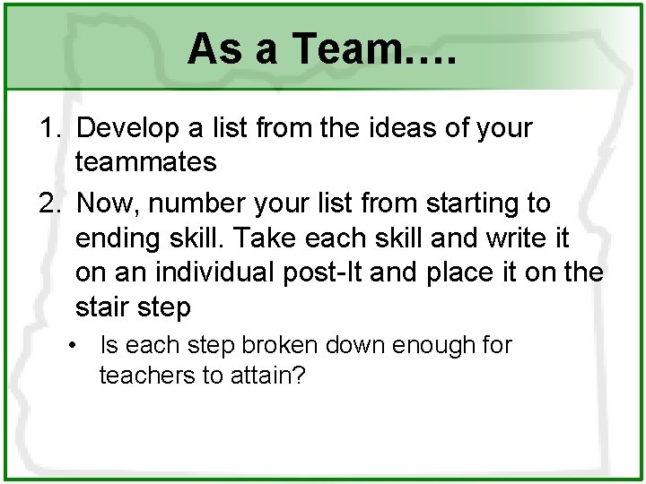 As a Team…. 1. Develop a list from the ideas of your teammates 2.