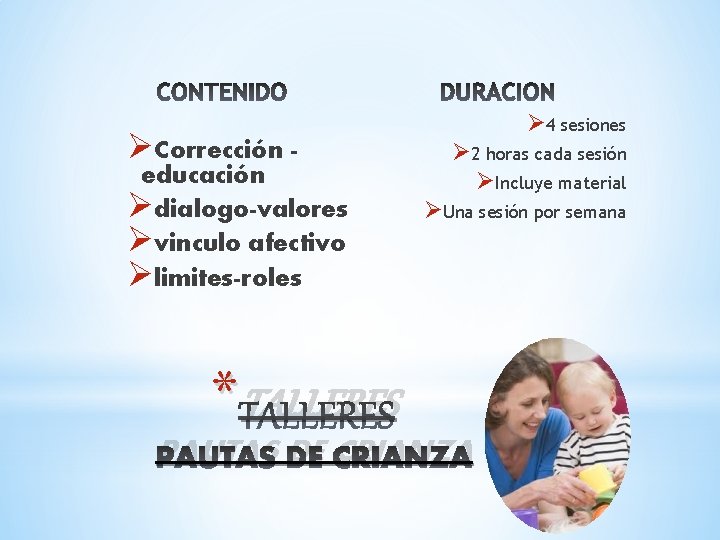 ØCorrección - educación Ødialogo-valores Øvinculo afectivo Ølimites-roles Ø 4 sesiones Ø 2 horas cada