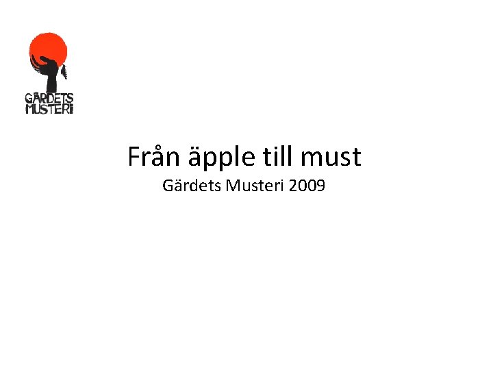 Från äpple till must Gärdets Musteri 2009 Från äpple till must Gärdets Musteri 2009