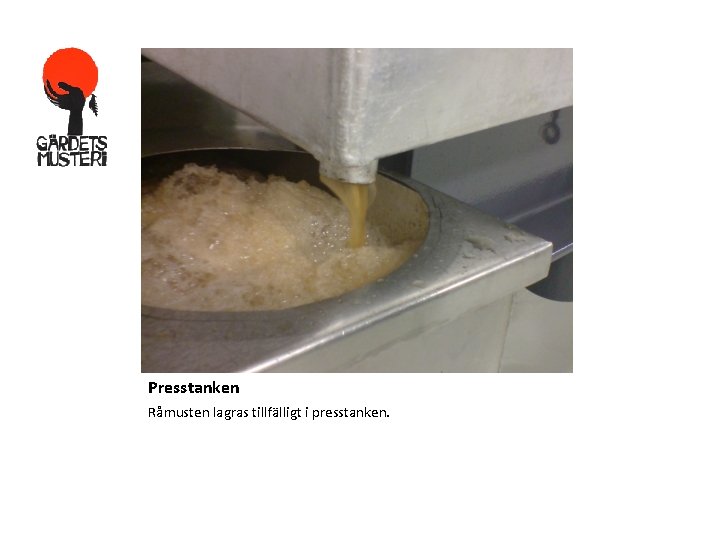 Presstanken Råmusten lagras tillfälligt i presstanken. Presstanken Råmusten lagras tillfälligt i presstanken.