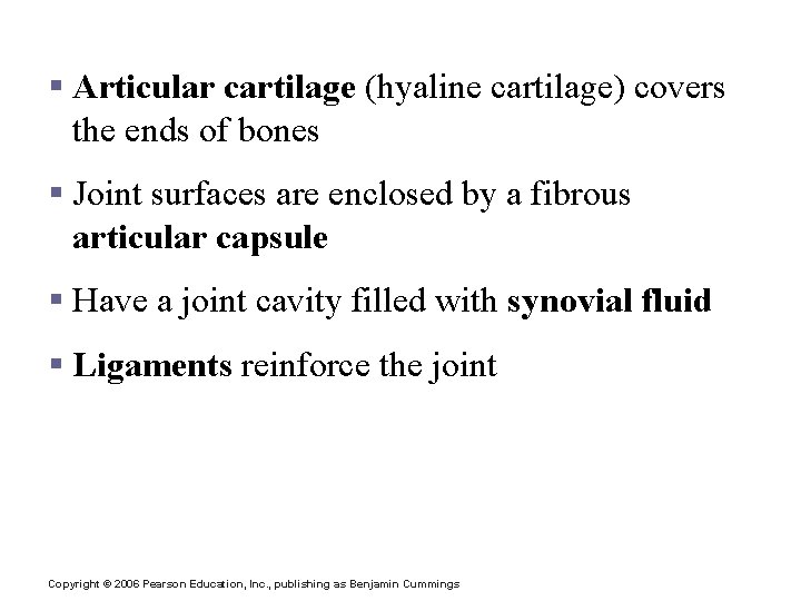Features of Synovial Joints § Articular cartilage (hyaline cartilage) covers the ends of bones