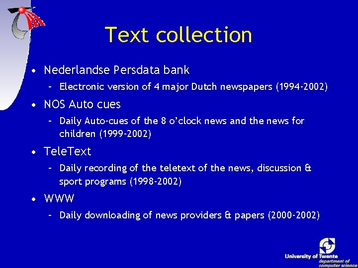 Text collection • Nederlandse Persdata bank – Electronic version of 4 major Dutch newspapers