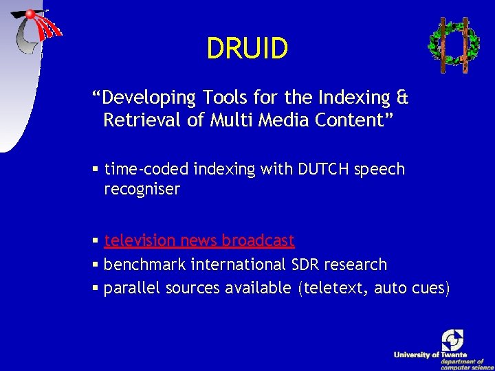 DRUID “Developing Tools for the Indexing & Retrieval of Multi Media Content” § time-coded