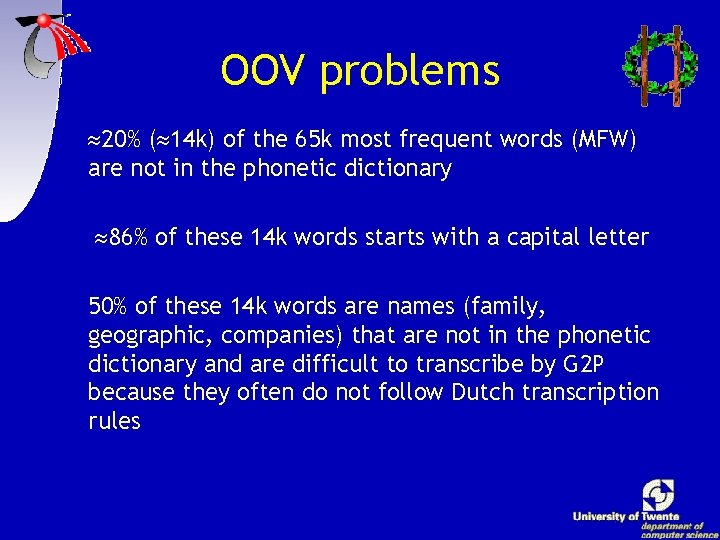 OOV problems 20% ( 14 k) of the 65 k most frequent words (MFW)