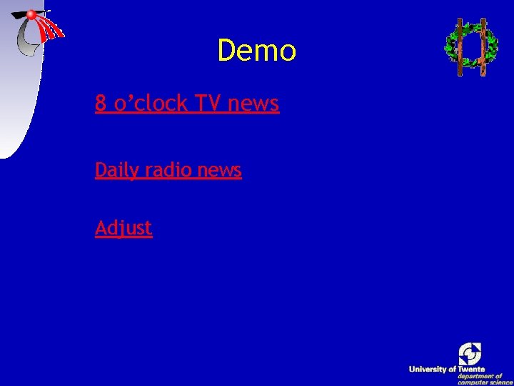 Demo 8 o’clock TV news Daily radio news Adjust 