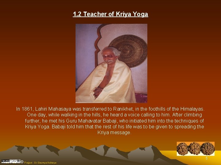 1. 2 Teacher of Kriya Yoga In 1861, Lahiri Mahasaya was transferred to Ranikhet,