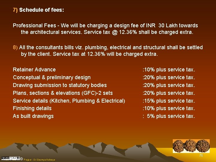 7) Schedule of fees: Professional Fees - We will be charging a design fee