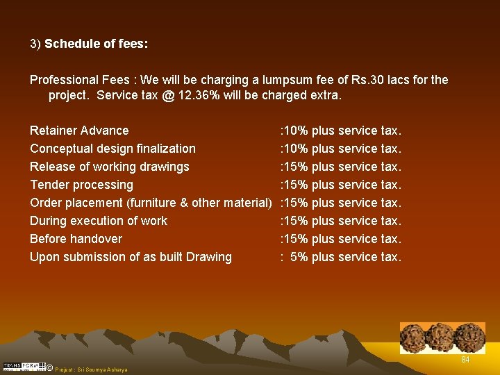 3) Schedule of fees: Professional Fees : We will be charging a lumpsum fee