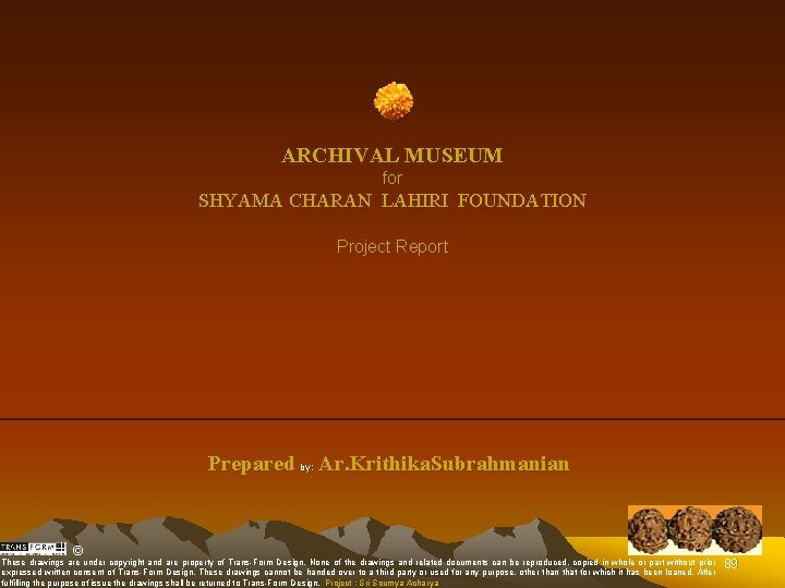 ARCHIVAL MUSEUM for SHYAMA CHARAN LAHIRI FOUNDATION Project Report Prepared by: Ar. Krithika. Subrahmanian