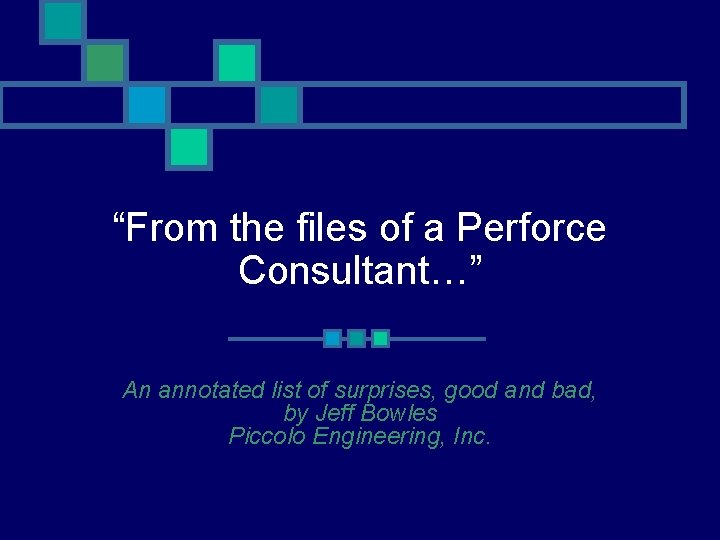 “From the files of a Perforce Consultant…” An annotated list of surprises, good and
