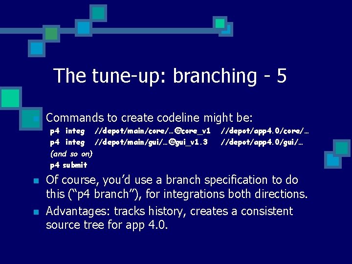The tune-up: branching - 5 n Commands to create codeline might be: p 4