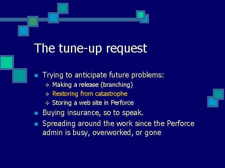 The tune-up request n Trying to anticipate future problems: v v v n n