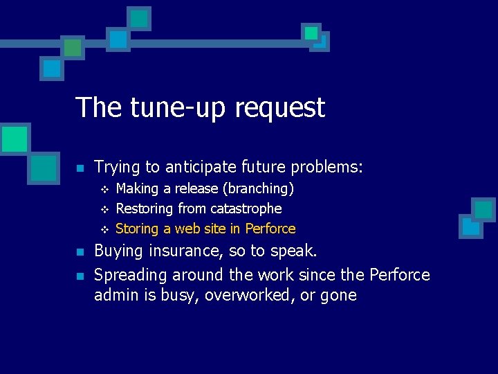 The tune-up request n Trying to anticipate future problems: v v v n n