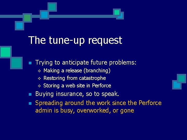 The tune-up request n Trying to anticipate future problems: v v v n n