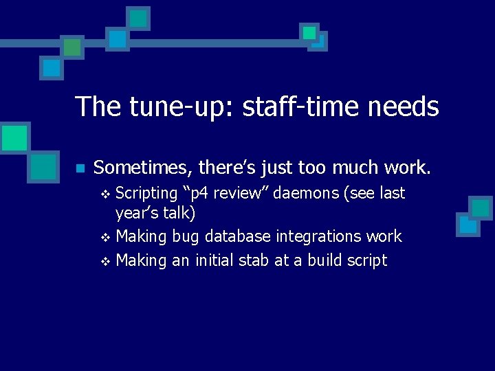 The tune-up: staff-time needs n Sometimes, there’s just too much work. Scripting “p 4