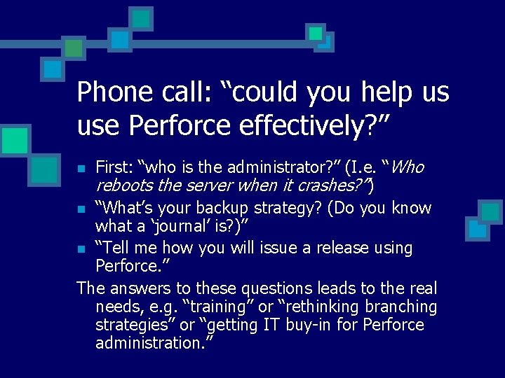 Phone call: “could you help us use Perforce effectively? ” First: “who is the