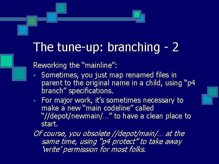 The tune-up: branching - 2 Reworking the “mainline”: § Sometimes, you just map renamed