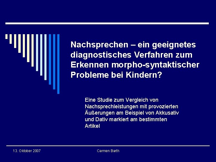 Nachsprechen – ein geeignetes diagnostisches Verfahren zum Erkennen morpho-syntaktischer Probleme bei Kindern? Eine Studie Nachsprechen – ein geeignetes diagnostisches Verfahren zum Erkennen morpho-syntaktischer Probleme bei Kindern? Eine Studie