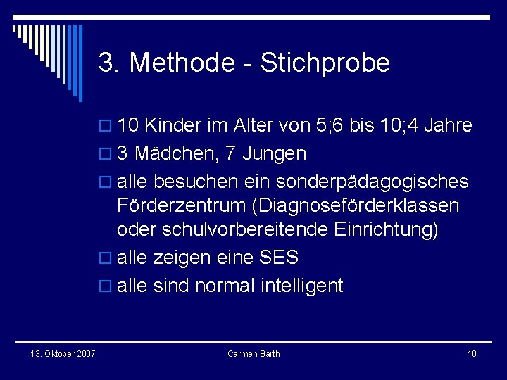 3. Methode - Stichprobe o 10 Kinder im Alter von 5; 6 bis 10; 3. Methode - Stichprobe o 10 Kinder im Alter von 5; 6 bis 10;