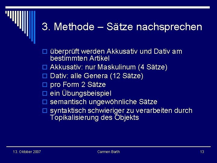 3. Methode – Sätze nachsprechen o überprüft werden Akkusativ und Dativ am o o 3. Methode – Sätze nachsprechen o überprüft werden Akkusativ und Dativ am o o