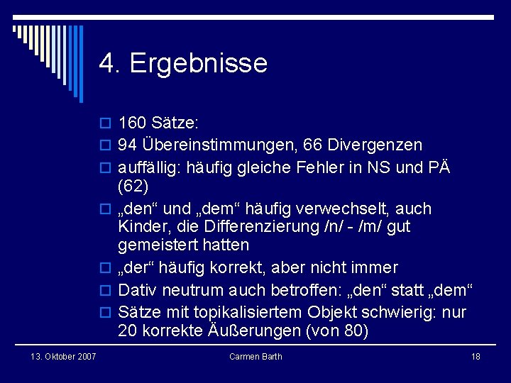 4. Ergebnisse o 160 Sätze: o 94 Übereinstimmungen, 66 Divergenzen o auffällig: häufig gleiche 4. Ergebnisse o 160 Sätze: o 94 Übereinstimmungen, 66 Divergenzen o auffällig: häufig gleiche