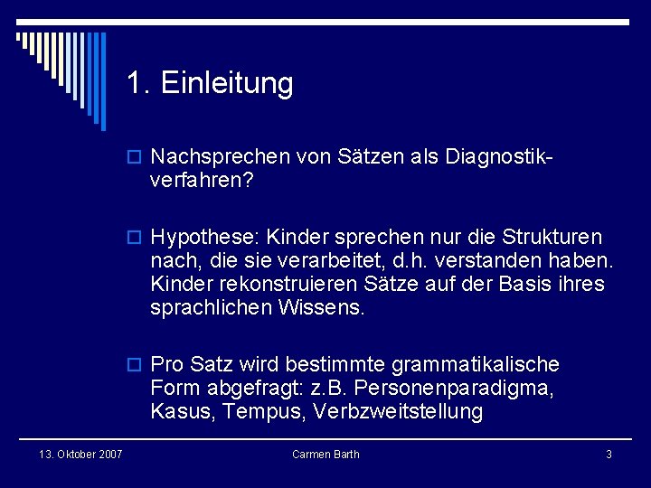 1. Einleitung o Nachsprechen von Sätzen als Diagnostik- verfahren? o Hypothese: Kinder sprechen nur 1. Einleitung o Nachsprechen von Sätzen als Diagnostik- verfahren? o Hypothese: Kinder sprechen nur