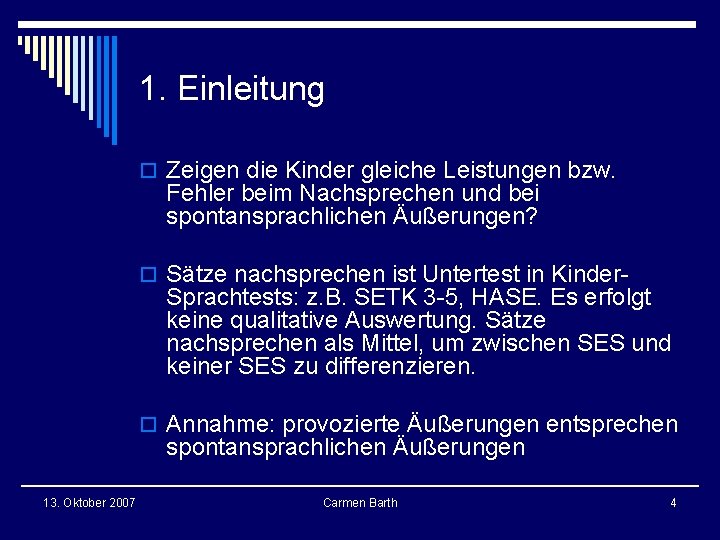 1. Einleitung o Zeigen die Kinder gleiche Leistungen bzw. Fehler beim Nachsprechen und bei 1. Einleitung o Zeigen die Kinder gleiche Leistungen bzw. Fehler beim Nachsprechen und bei