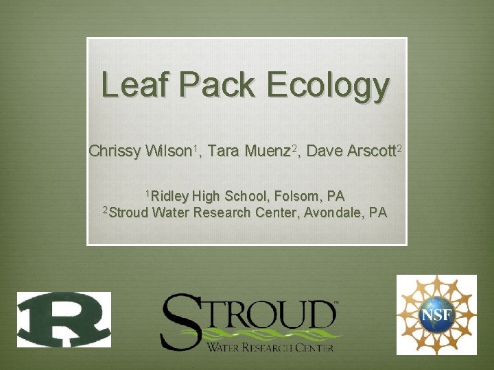 Leaf Pack Ecology Chrissy Wilson 1, Tara Muenz 2, Dave Arscott 2 1 Ridley