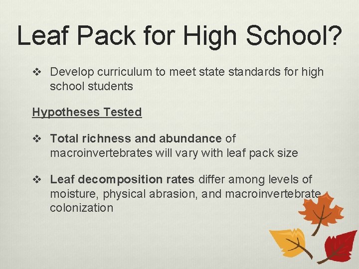 Leaf Pack for High School? v Develop curriculum to meet state standards for high