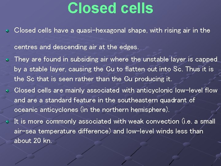 Closed cells have a quasi-hexagonal shape, with rising air in the centres and descending