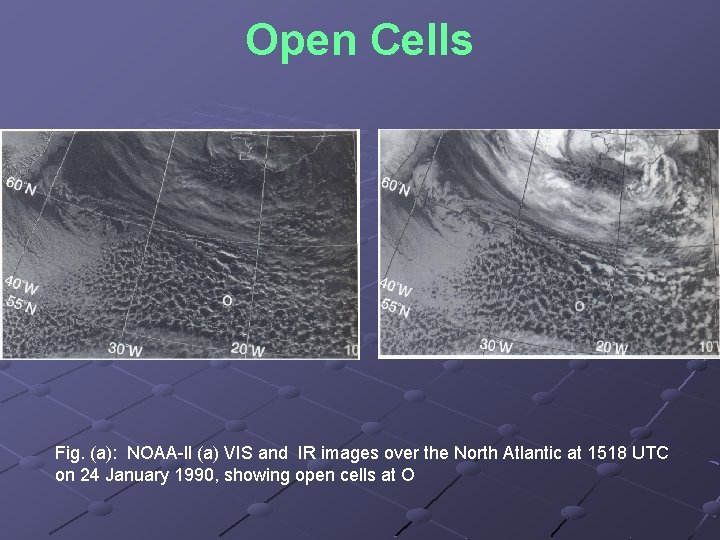 Open Cells Fig. (a): NOAA ll (a) VIS and IR images over the North