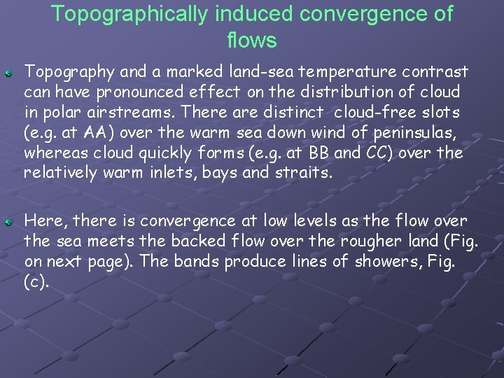 Topographically induced convergence of flows Topography and a marked land-sea temperature contrast can have