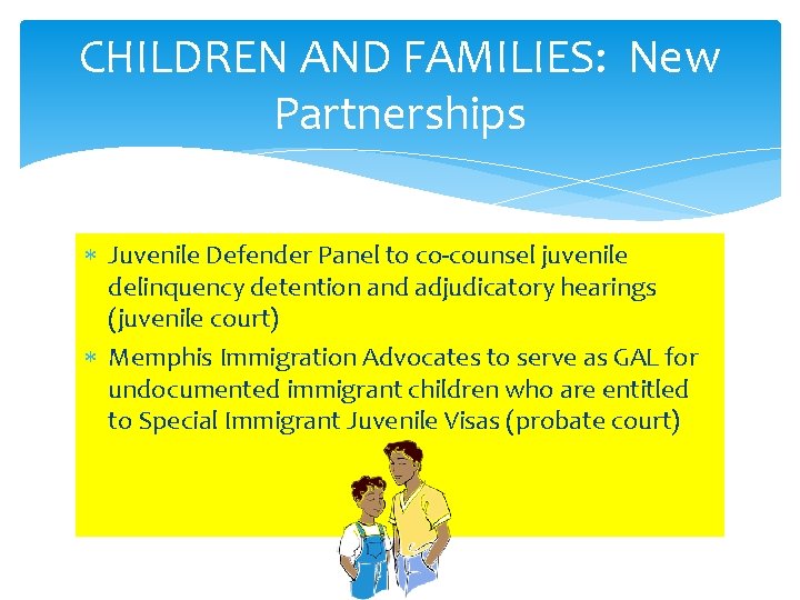 CHILDREN AND FAMILIES: New Partnerships Juvenile Defender Panel to co-counsel juvenile delinquency detention and