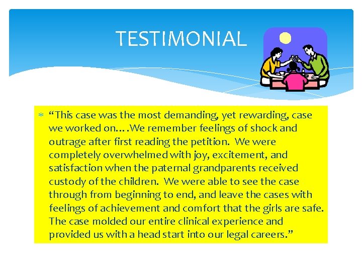 TESTIMONIAL “This case was the most demanding, yet rewarding, case we worked on…. We