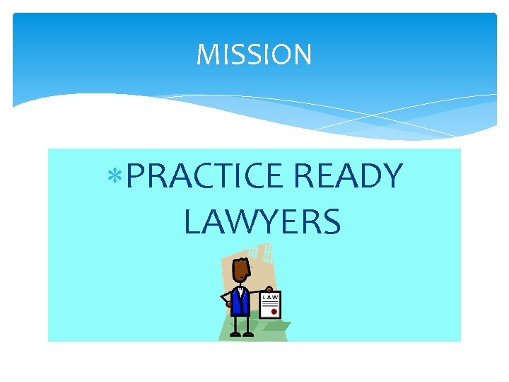 MISSION PRACTICE READY LAWYERS 