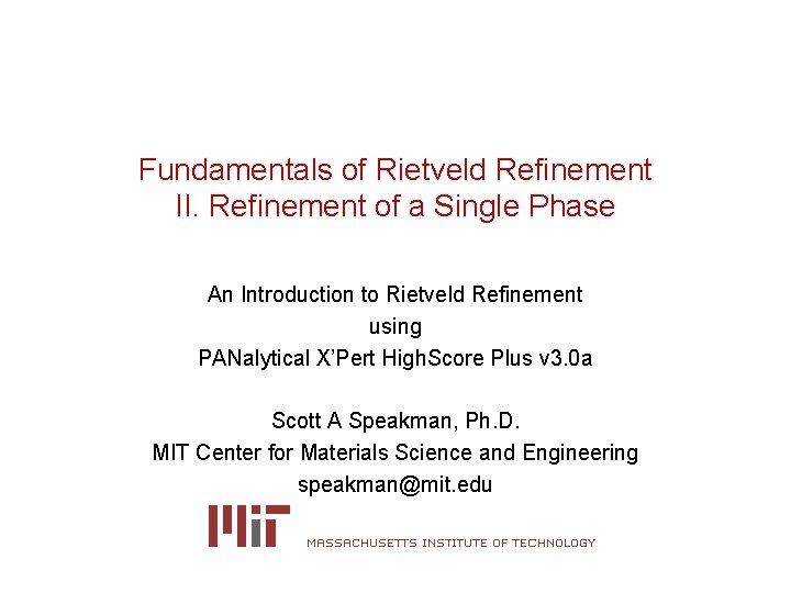 Fundamentals of Rietveld Refinement II. Refinement of a Single Phase An Introduction to Rietveld