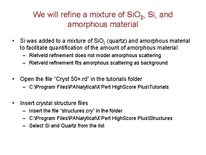 We will refine a mixture of Si. O 2, Si, and amorphous material •