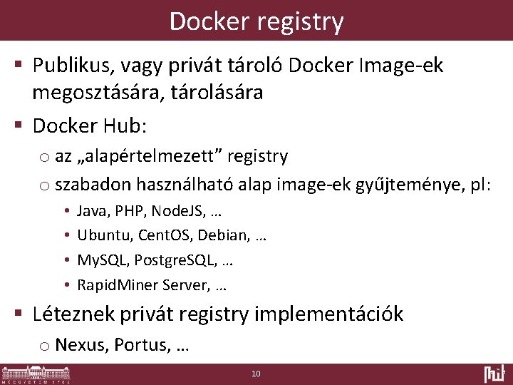 Docker registry § Publikus, vagy privát tároló Docker Image-ek megosztására, tárolására § Docker Hub: