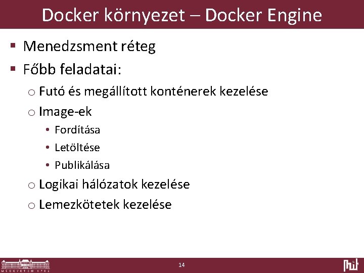 Docker környezet – Docker Engine § Menedzsment réteg § Főbb feladatai: o Futó és