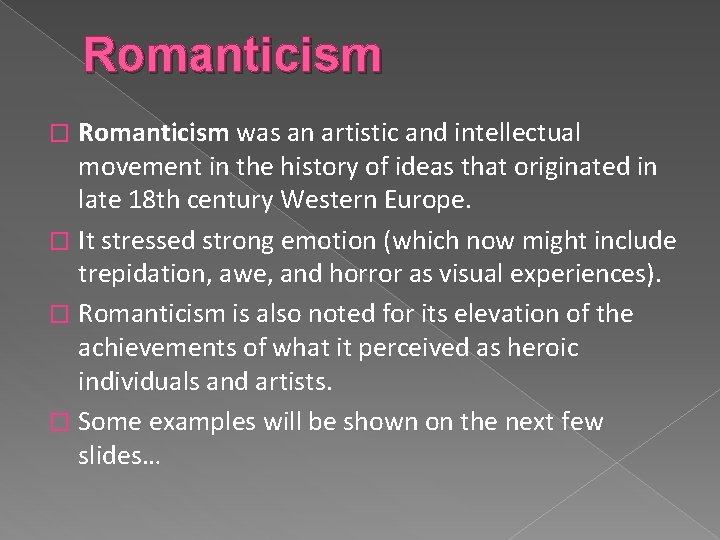 Romanticism was an artistic and intellectual movement in the history of ideas that originated