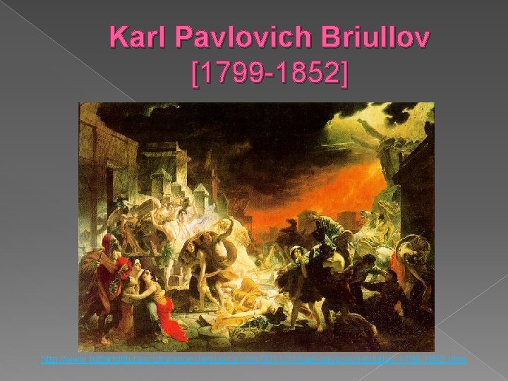 Karl Pavlovich Briullov [1799 -1852] http: //www. tuttartpitturasculturapoesiamusica. com/2011/11/karl-pavlovich-briullov-1799 -1852. html 