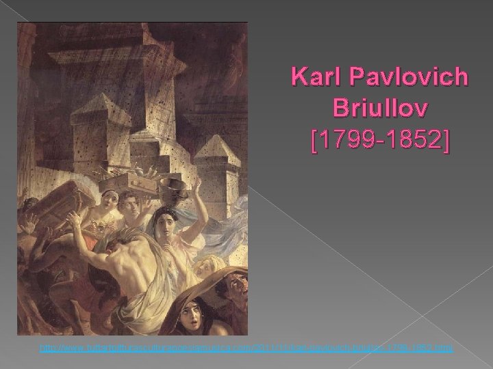 Karl Pavlovich Briullov [1799 -1852] http: //www. tuttartpitturasculturapoesiamusica. com/2011/11/karl-pavlovich-briullov-1799 -1852. html 