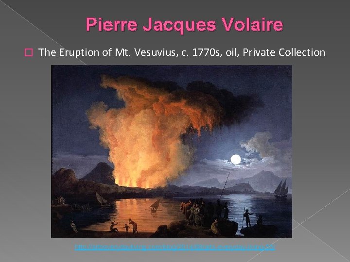 Pierre Jacques Volaire � The Eruption of Mt. Vesuvius, c. 1770 s, oil, Private