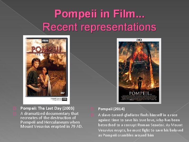 Pompeii in Film. . . Recent representations � � Pompeii: The Last Day (2003)