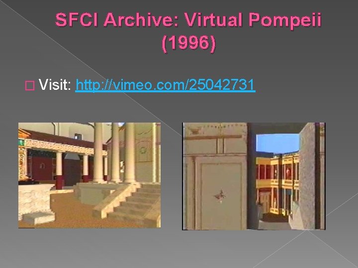 SFCI Archive: Virtual Pompeii (1996) � Visit: http: //vimeo. com/25042731 